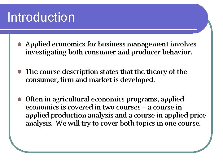 Introduction l Applied economics for business management involves investigating both consumer and producer behavior.