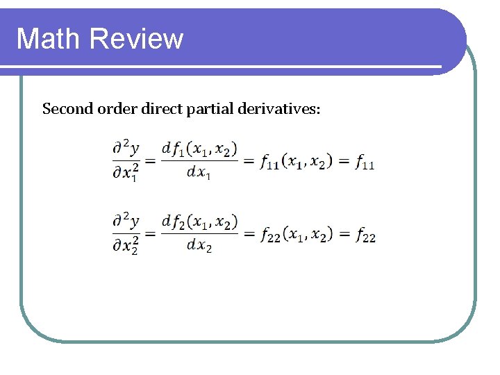 Math Review Second order direct partial derivatives: 