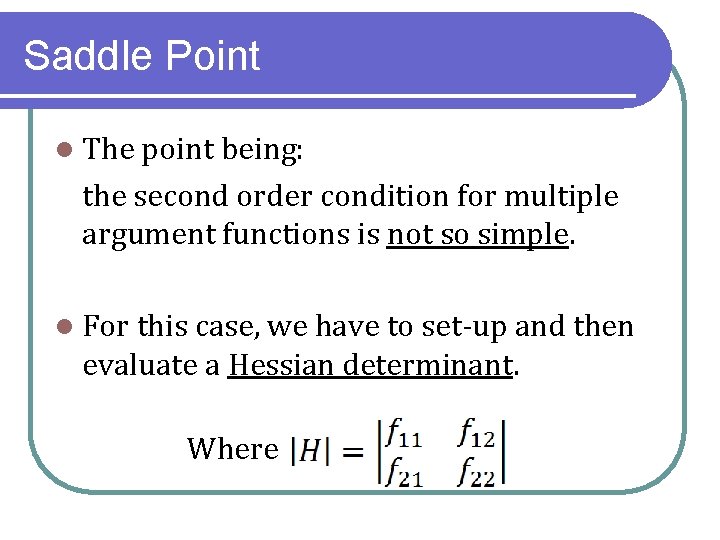 Saddle Point l The point being: the second order condition for multiple argument functions