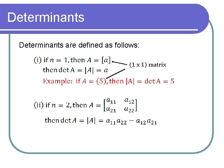 Determinants are defined as follows: (1 x 1) matrix 