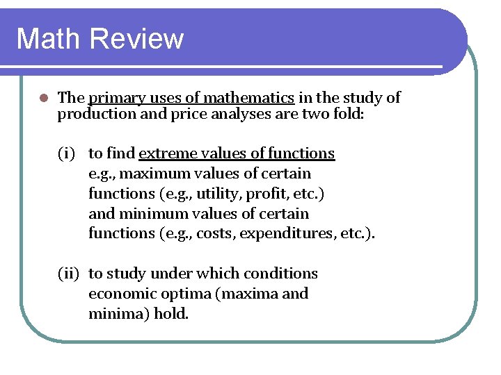 Math Review l The primary uses of mathematics in the study of production and