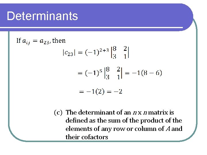 Determinants (c) The determinant of an n x n matrix is defined as the