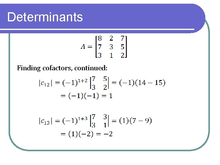 Determinants Finding cofactors, continued: 