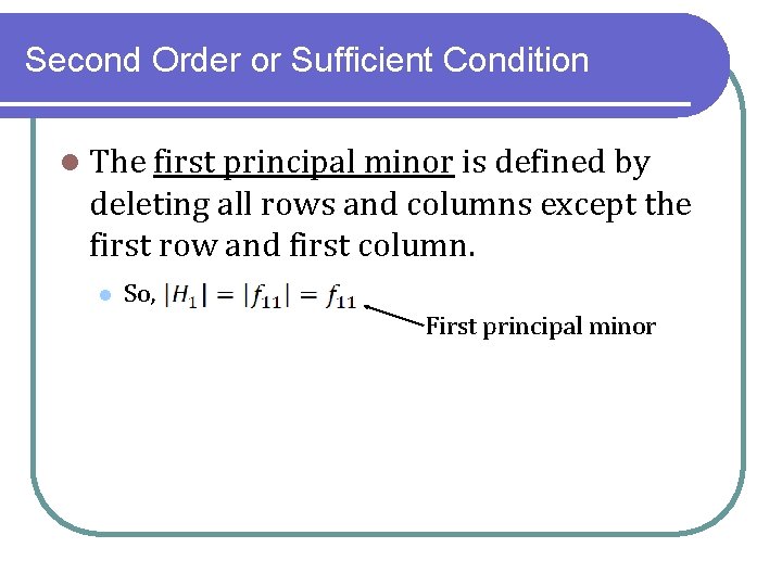 Second Order or Sufficient Condition l The first principal minor is defined by deleting