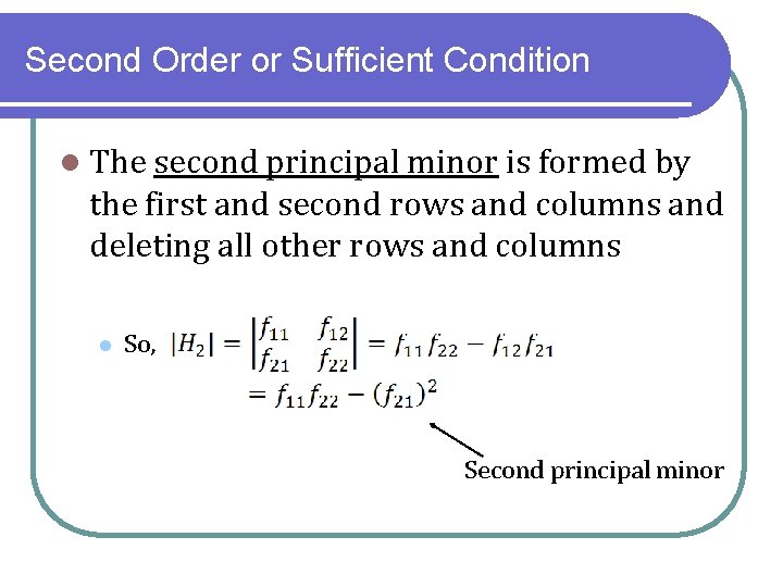 Second Order or Sufficient Condition l The second principal minor is formed by the