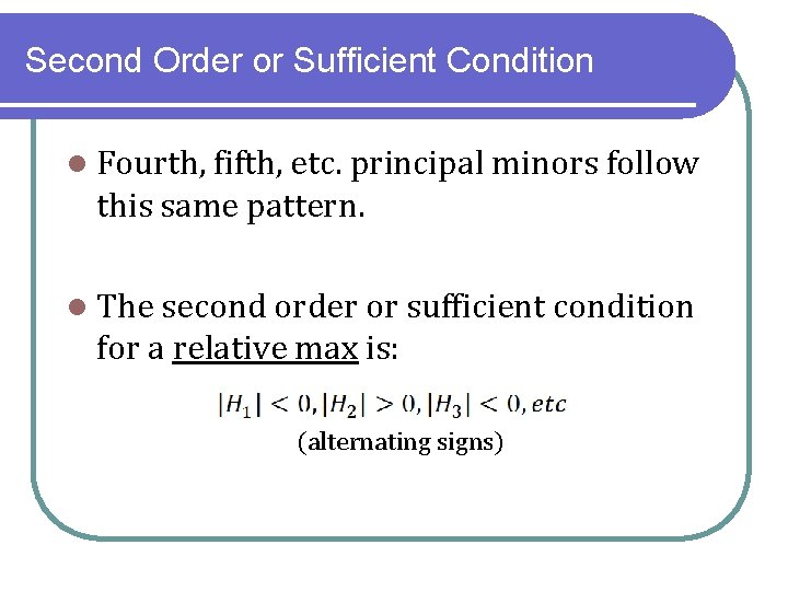 Second Order or Sufficient Condition l Fourth, fifth, etc. principal minors follow this same