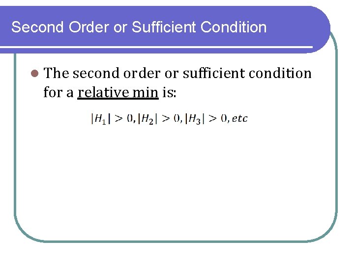 Second Order or Sufficient Condition l The second order or sufficient condition for a