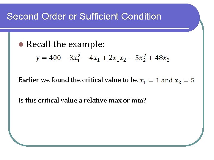 Second Order or Sufficient Condition l Recall the example: Earlier we found the critical