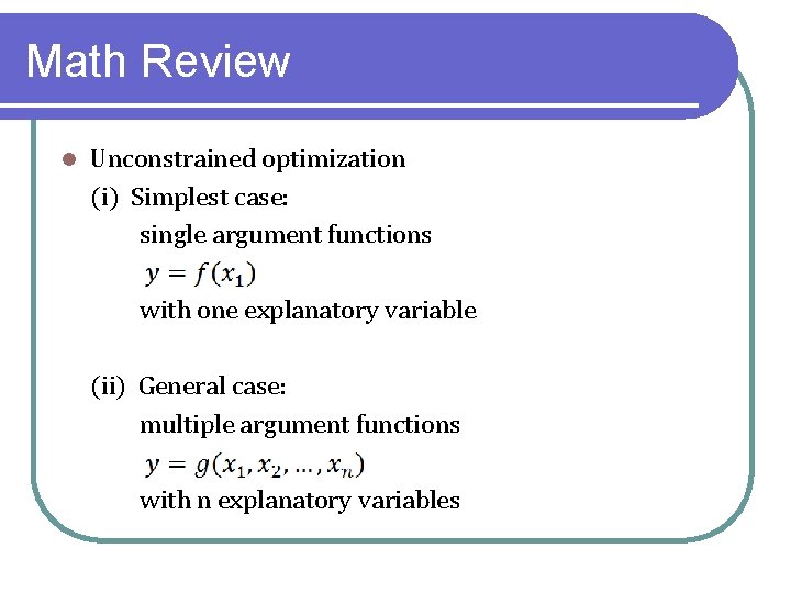 Math Review l Unconstrained optimization (i) Simplest case: single argument functions with one explanatory