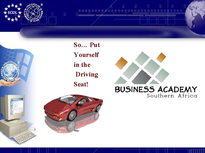 So… Put Yourself in the Driving Seat! 