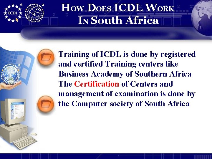 HOW DOES ICDL WORK IN South Africa Training of ICDL is done by registered
