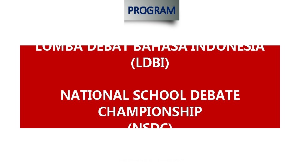 PROGRAM LOMBA DEBAT BAHASA INDONESIA (LDBI) NATIONAL SCHOOL DEBATE CHAMPIONSHIP (NSDC) 