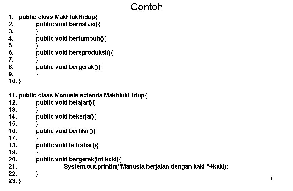 Contoh 1. public class Makhluk. Hidup{ 2. public void bernafas(){ 3. } 4. public