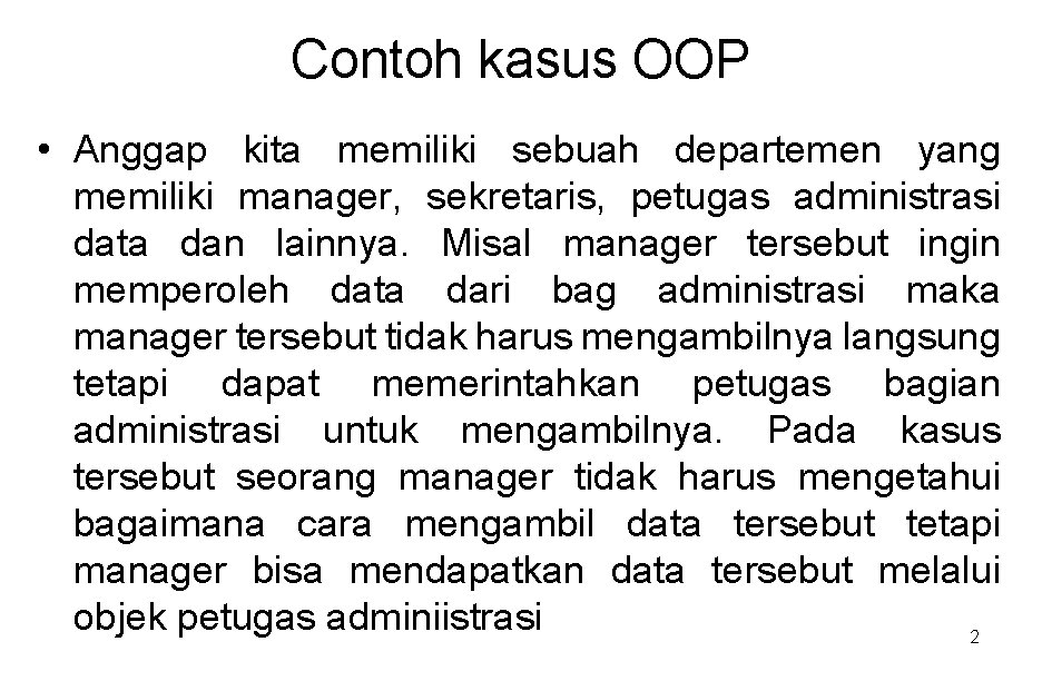Contoh kasus OOP • Anggap kita memiliki sebuah departemen yang memiliki manager, sekretaris, petugas