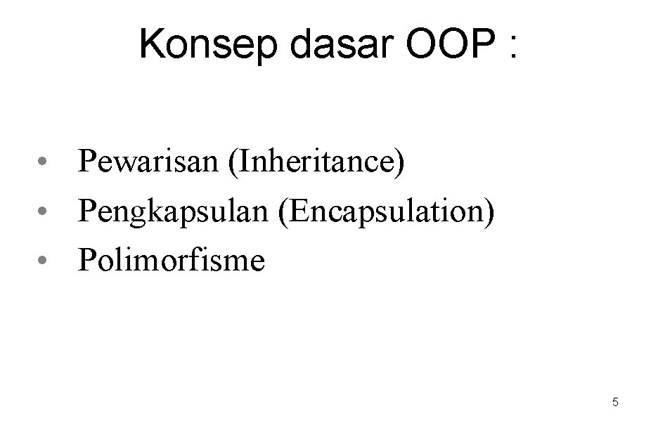Konsep dasar OOP : • Pewarisan (Inheritance) • Pengkapsulan (Encapsulation) • Polimorfisme 5 