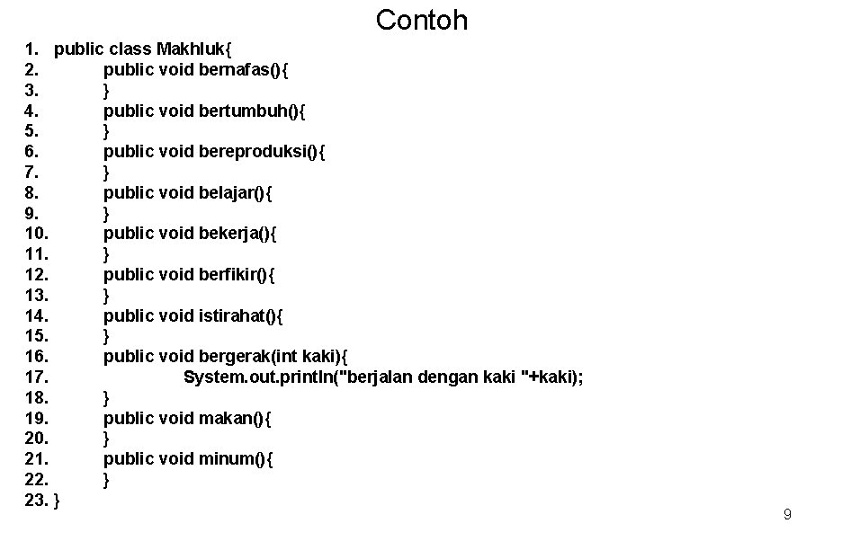 Contoh 1. public class Makhluk{ 2. public void bernafas(){ 3. } 4. public void