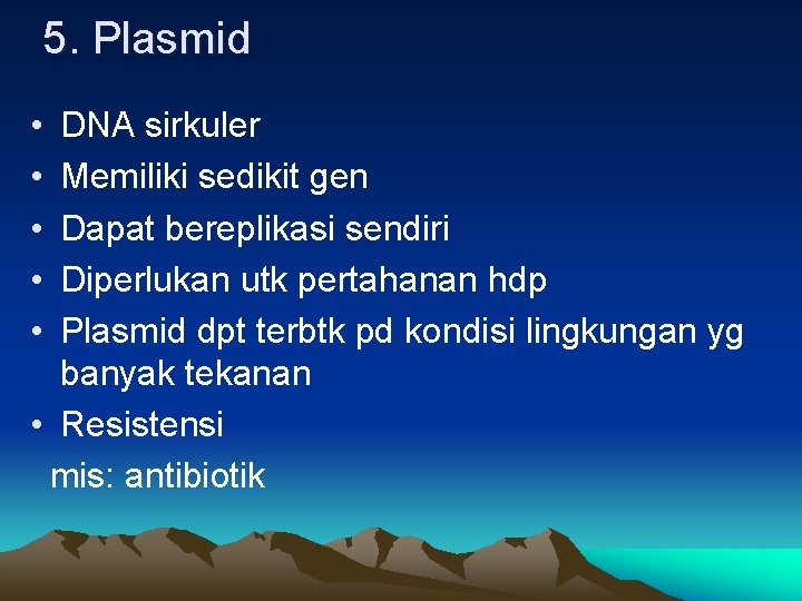 5. Plasmid • • • DNA sirkuler Memiliki sedikit gen Dapat bereplikasi sendiri Diperlukan