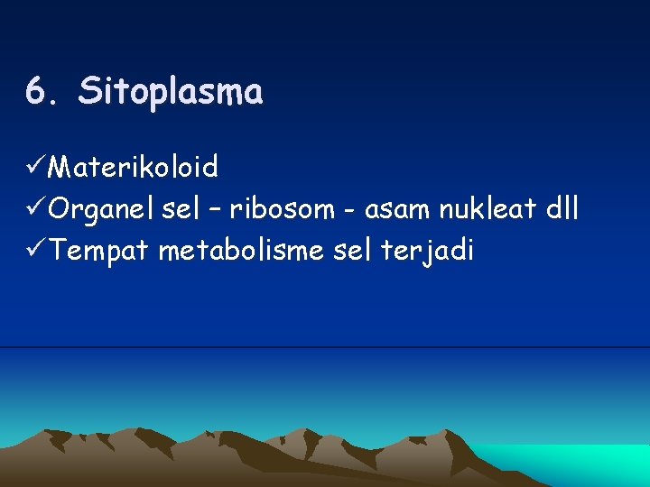 6. Sitoplasma üMaterikoloid üOrganel sel – ribosom - asam nukleat dll üTempat metabolisme sel