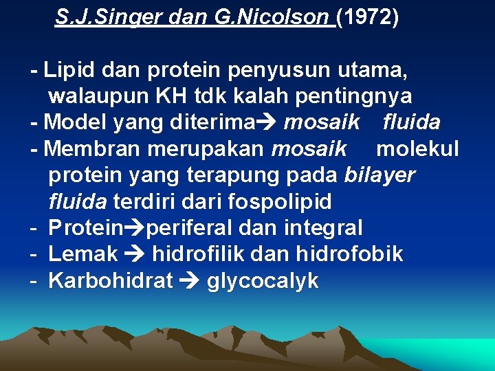 S. J. Singer dan G. Nicolson (1972) - Lipid dan protein penyusun utama, walaupun