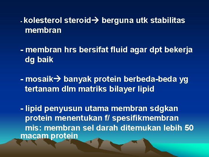 - kolesterol steroid berguna utk stabilitas membran - membran hrs bersifat fluid agar dpt