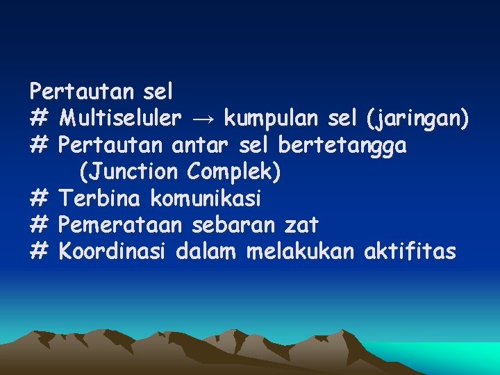 Pertautan sel # Multiseluler → kumpulan sel (jaringan) # Pertautan antar sel bertetangga (Junction