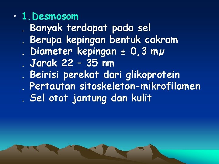  • 1. Desmosom. Banyak terdapat pada sel. Berupa kepingan bentuk cakram. Diameter kepingan