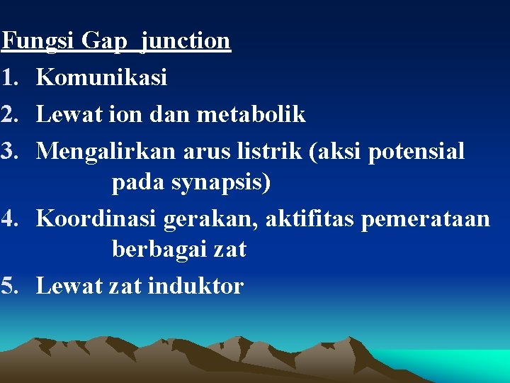 Fungsi Gap junction 1. Komunikasi 2. Lewat ion dan metabolik 3. Mengalirkan arus listrik