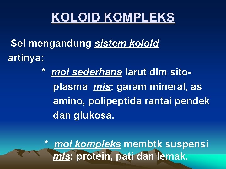 KOLOID KOMPLEKS Sel mengandung sistem koloid artinya: * mol sederhana larut dlm sitoplasma mis: