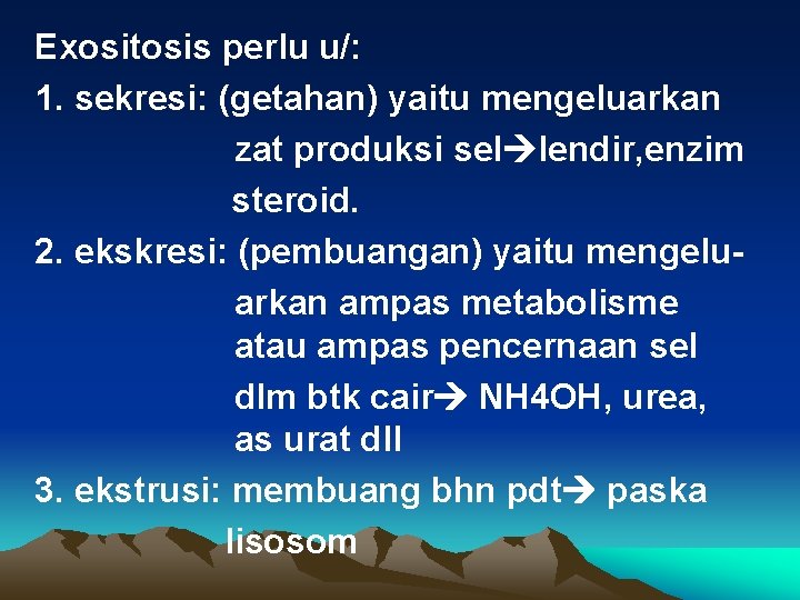 Exositosis perlu u/: 1. sekresi: (getahan) yaitu mengeluarkan zat produksi sel lendir, enzim steroid.