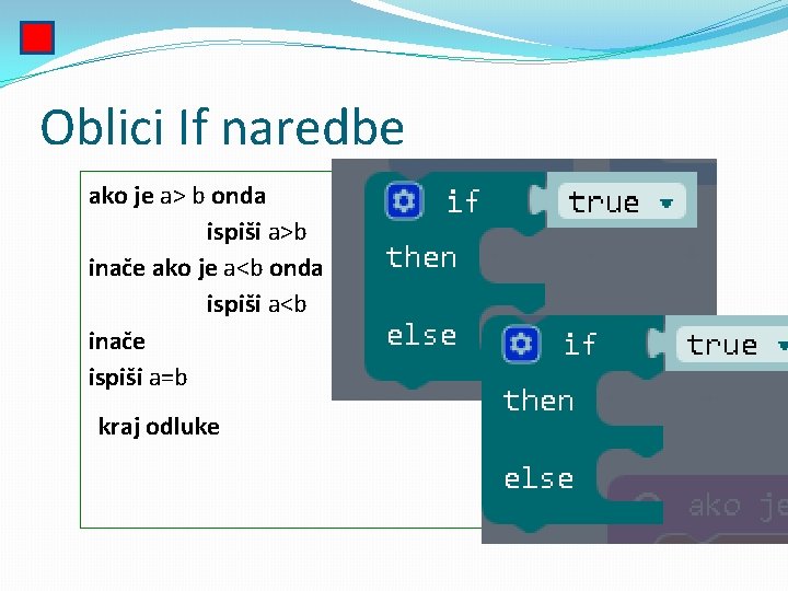 Oblici If naredbe ako je a> b onda ispiši a>b inače ako je a<b