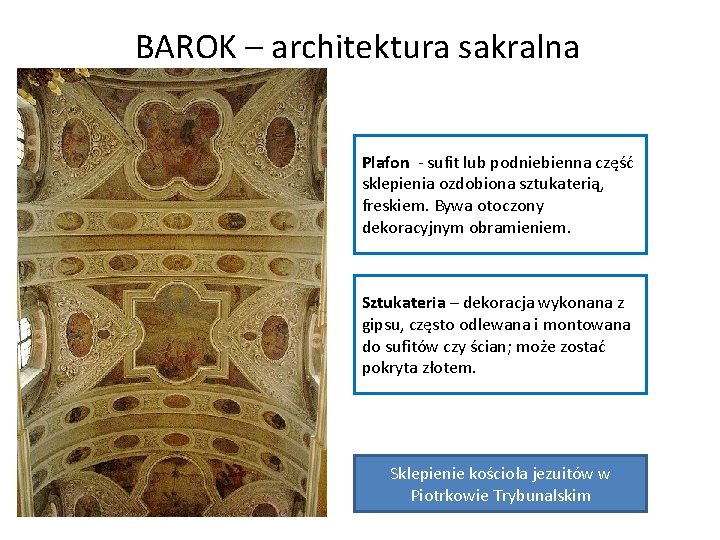 BAROK – architektura sakralna Plafon - sufit lub podniebienna część sklepienia ozdobiona sztukaterią, freskiem.