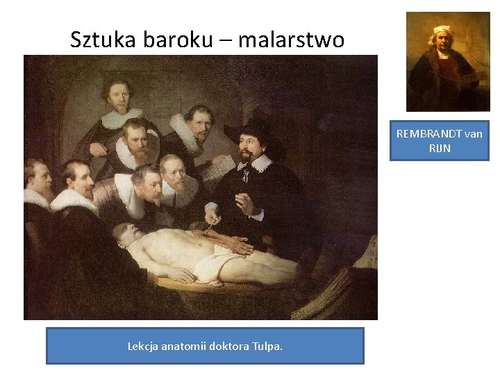 Sztuka baroku – malarstwo REMBRANDT van RIJN Lekcja anatomii doktora Tulpa. 