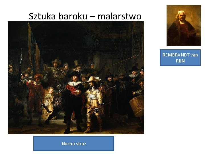 Sztuka baroku – malarstwo REMBRANDT van RIJN Nocna straż Sztuka baroku – malarstwo REMBRANDT van RIJN Nocna straż