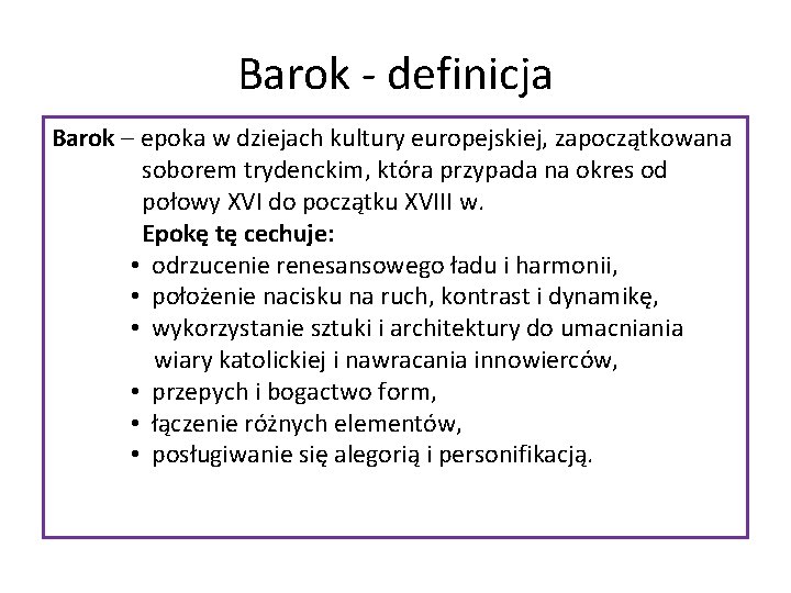 Barok - definicja Barok – epoka w dziejach kultury europejskiej, zapoczątkowana soborem trydenckim, która