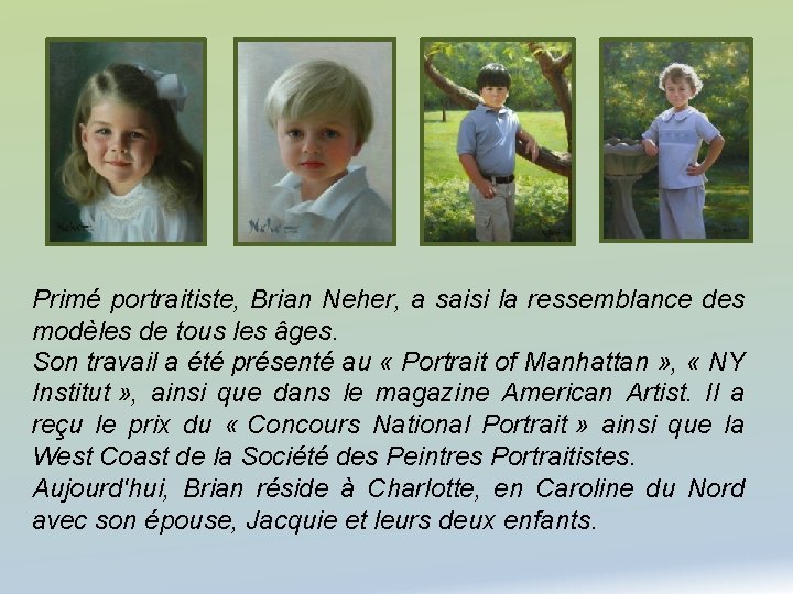 Primé portraitiste, Brian Neher, a saisi la ressemblance des modèles de tous les âges.