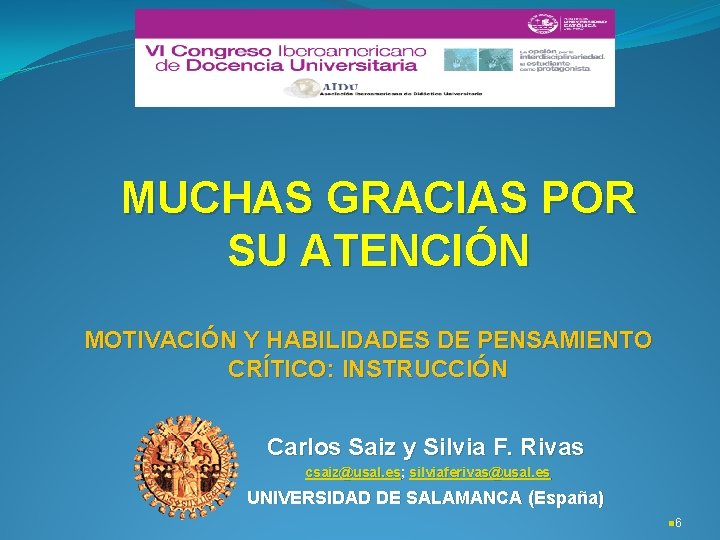 MUCHAS GRACIAS POR SU ATENCIÓN MOTIVACIÓN Y HABILIDADES DE PENSAMIENTO CRÍTICO: INSTRUCCIÓN Carlos Saiz