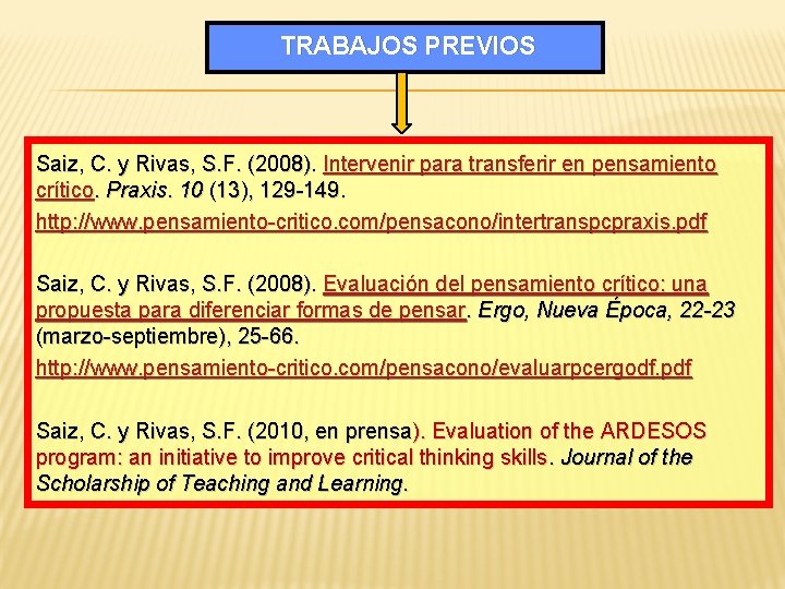 TRABAJOS PREVIOS Saiz, C. y Rivas, S. F. (2008). Intervenir para transferir en pensamiento