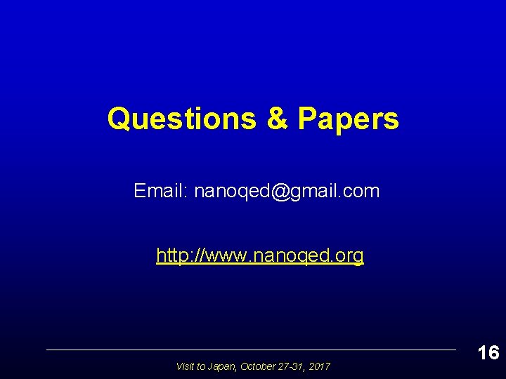  Questions & Papers Email: nanoqed@gmail. com http: //www. nanoqed. org Visit to Japan,