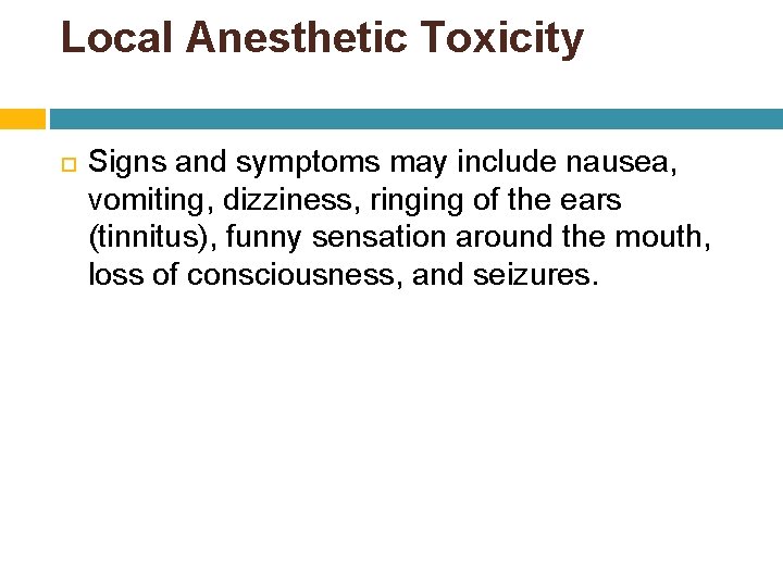 Local Anesthetic Toxicity Signs and symptoms may include nausea, vomiting, dizziness, ringing of the