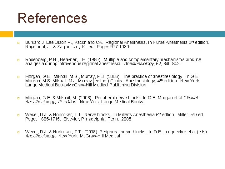 References Burkard J, Lee Olson R. , Vacchiano CA. Regional Anesthesia. In Nurse Anesthesia