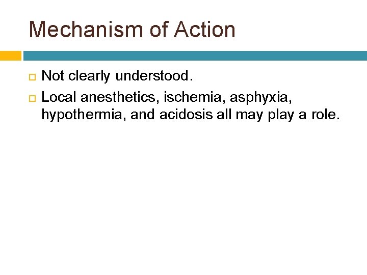 Mechanism of Action Not clearly understood. Local anesthetics, ischemia, asphyxia, hypothermia, and acidosis all