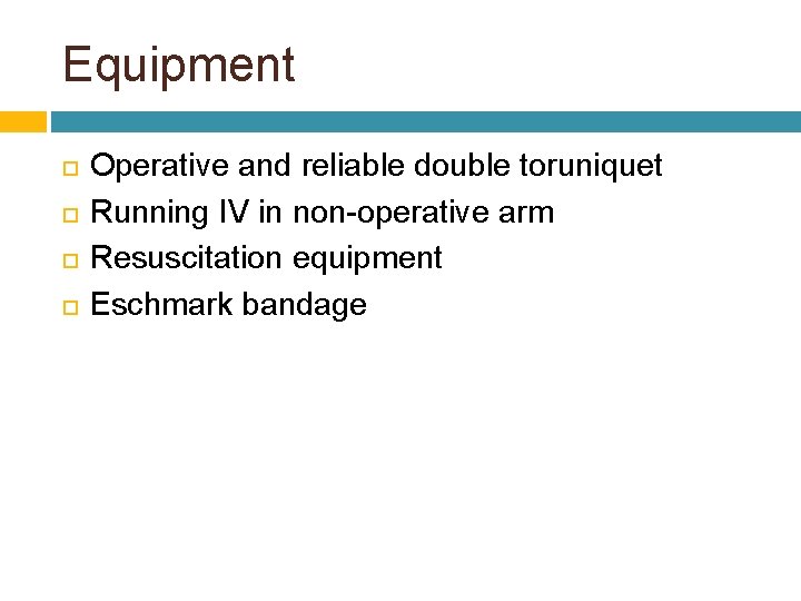 Equipment Operative and reliable double toruniquet Running IV in non-operative arm Resuscitation equipment Eschmark