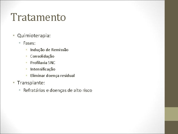 Tratamento • Quimioterapia: • Fases: • • • Indução de Remissão Consolidação Profilaxia SNC
