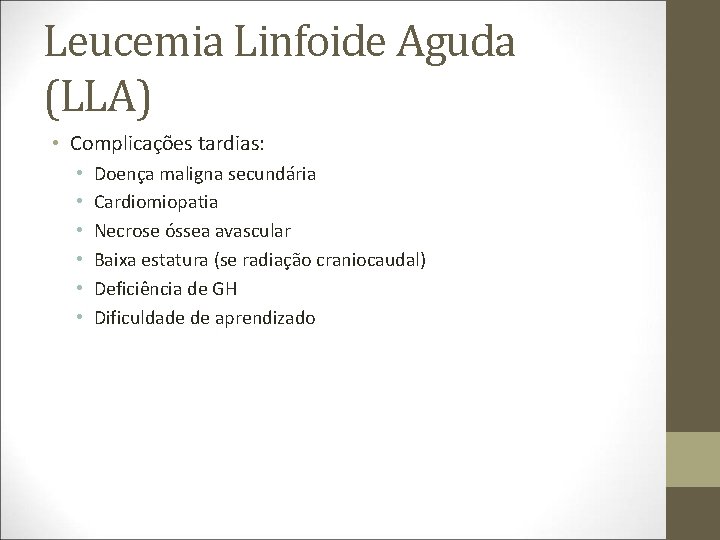 Leucemia Linfoide Aguda (LLA) • Complicações tardias: • • • Doença maligna secundária Cardiomiopatia