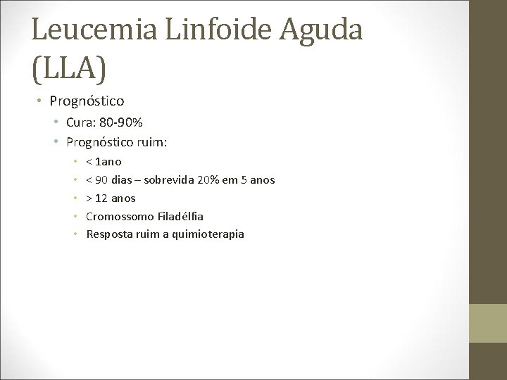 Leucemia Linfoide Aguda (LLA) • Prognóstico • Cura: 80 -90% • Prognóstico ruim: •