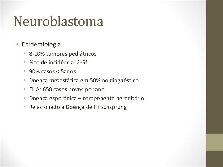 Neuroblastoma • Epidemiologia • • 8 -10% tumores pediátricos Pico de incidência: 2 -5ª