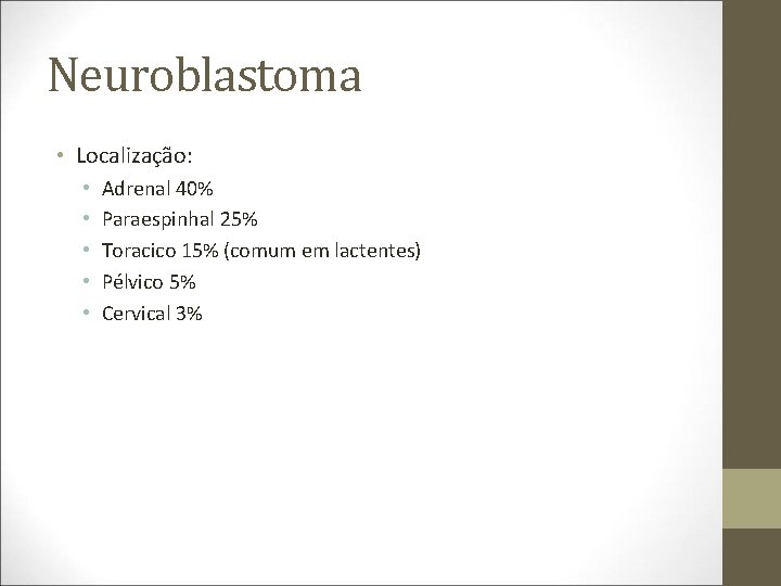 Neuroblastoma • Localização: • • • Adrenal 40% Paraespinhal 25% Toracico 15% (comum em