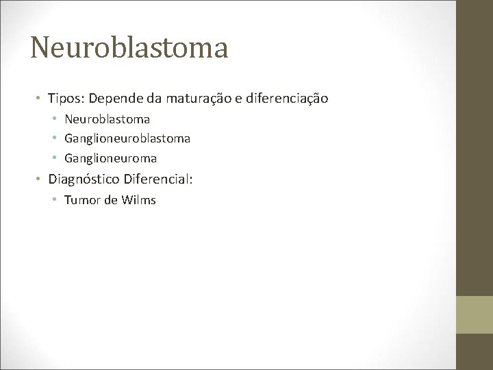 Neuroblastoma • Tipos: Depende da maturação e diferenciação • Neuroblastoma • Ganglioneuroma • Diagnóstico