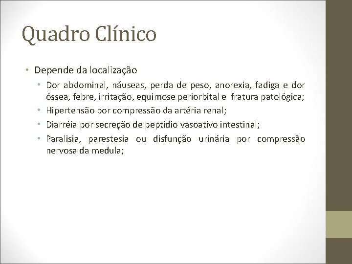 Quadro Clínico • Depende da localização • Dor abdominal, náuseas, perda de peso, anorexia,