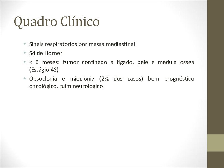 Quadro Clínico • Sinais respiratórios por massa mediastinal • Sd de Horner • <